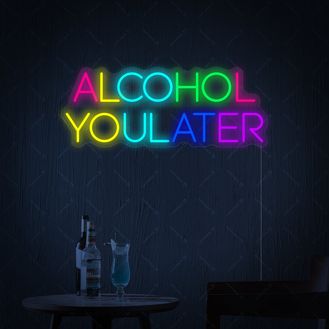 "Alcohol You Later" Neonkyltti