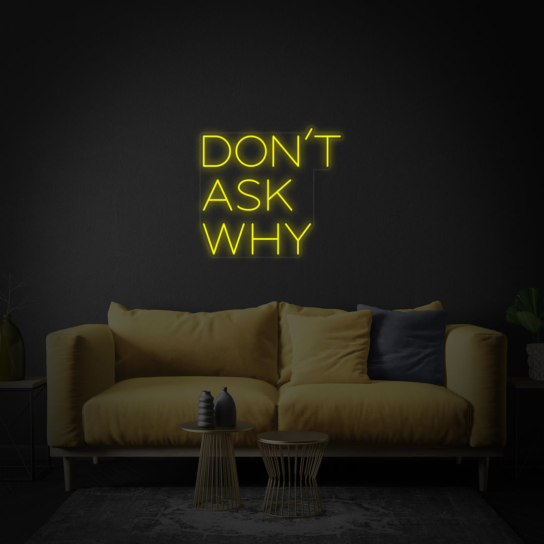 "Dont Ask Why" Neonkyltti
