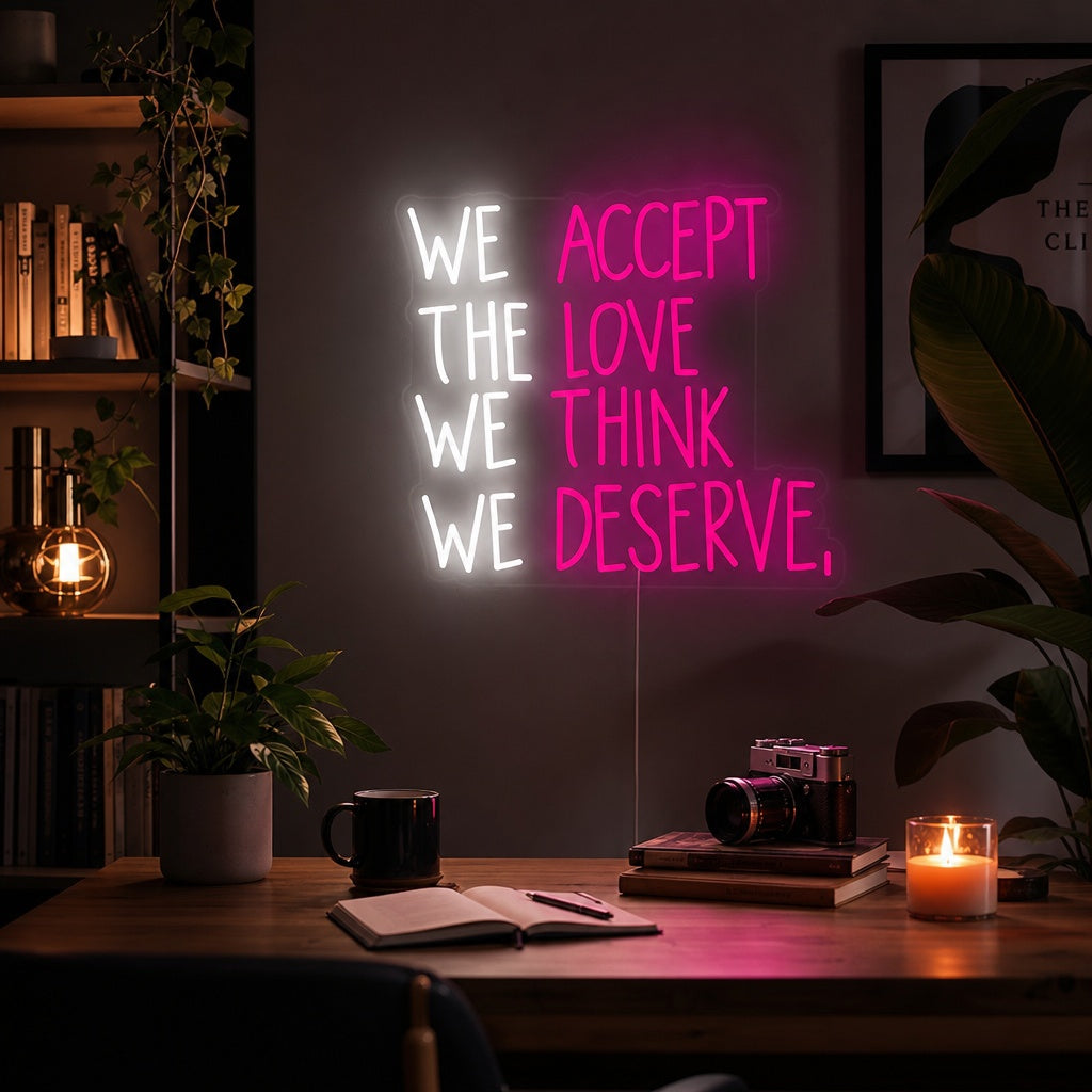"We Accept the Love We Think We Deserve" Neonkyltti