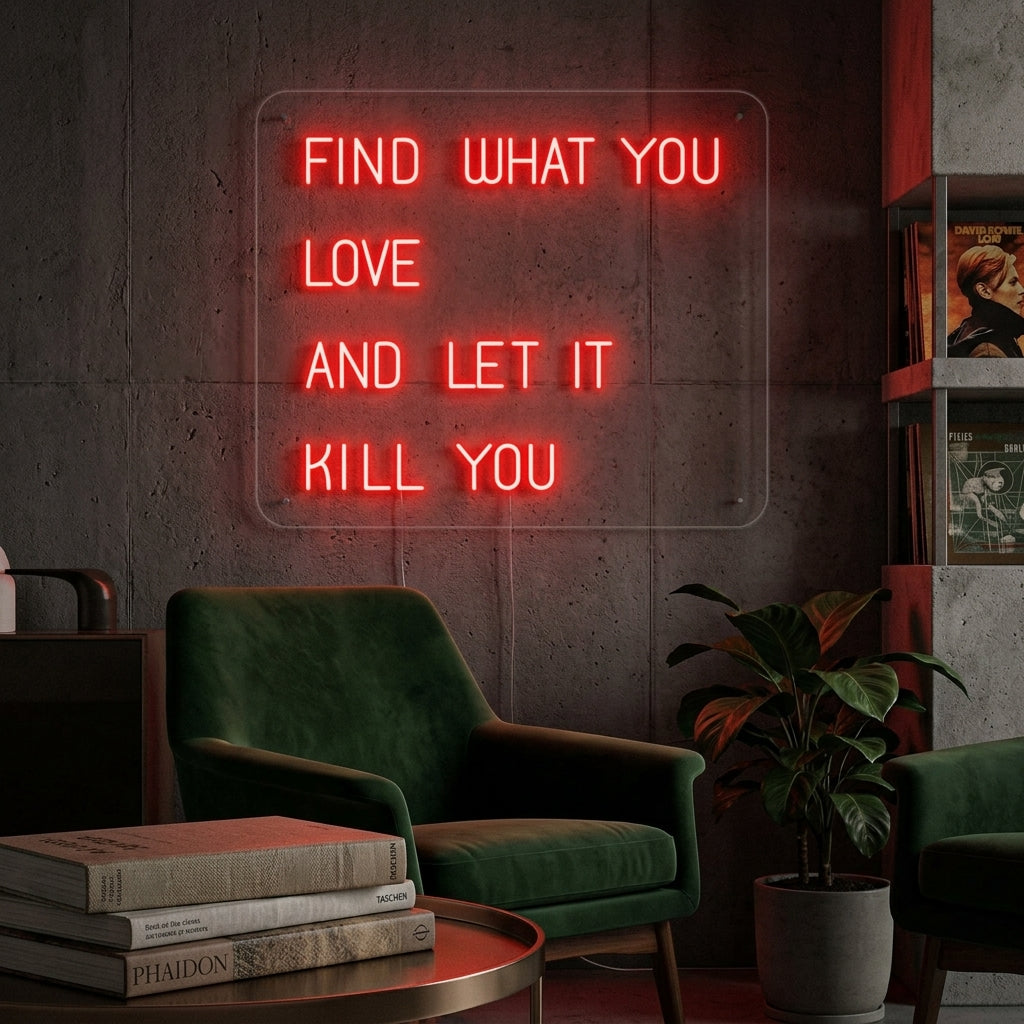 "Find What You Love And Let it Kill You" Neonkyltti