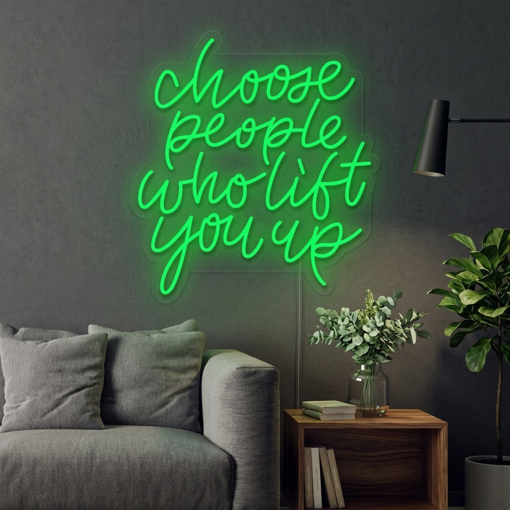 "Choose People Who Lift You Up" Neonkyltti