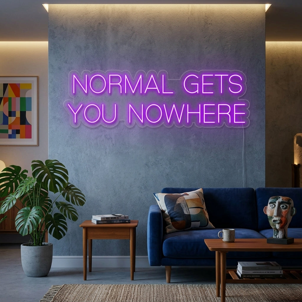 "Normal Gets You Nowhere" Neonkyltti