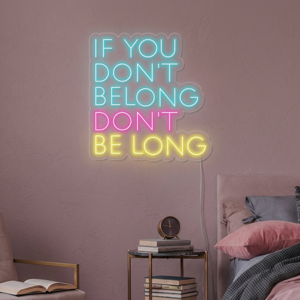 "If You Dont Belong Dont Be Long" Neonkyltti