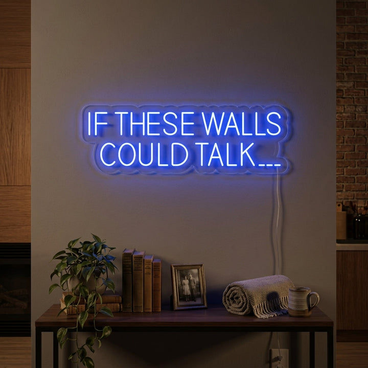 "If These Walls Could Talk" Neonkyltti