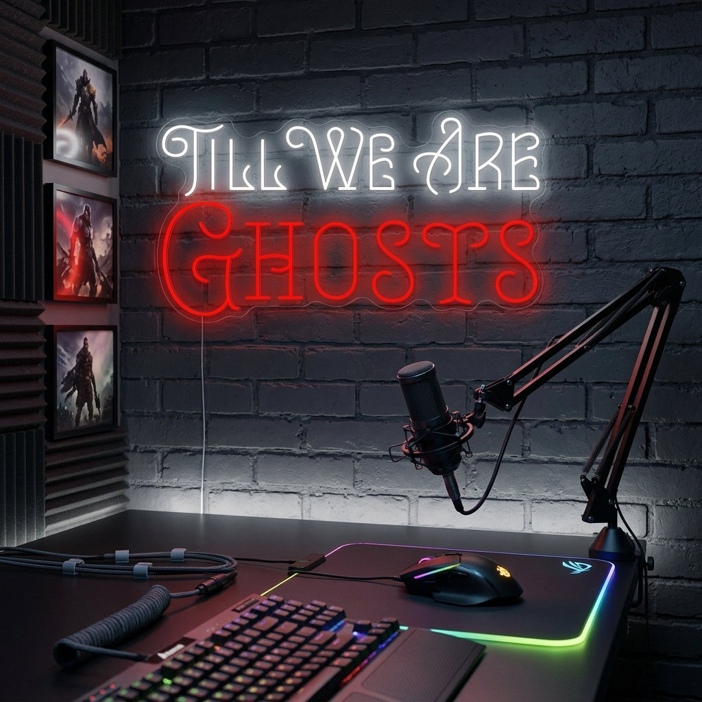 "Till We Are Ghosts" Neonkyltti