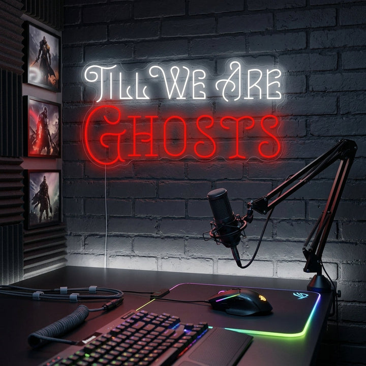 "Till We Are Ghosts" Neonkyltti