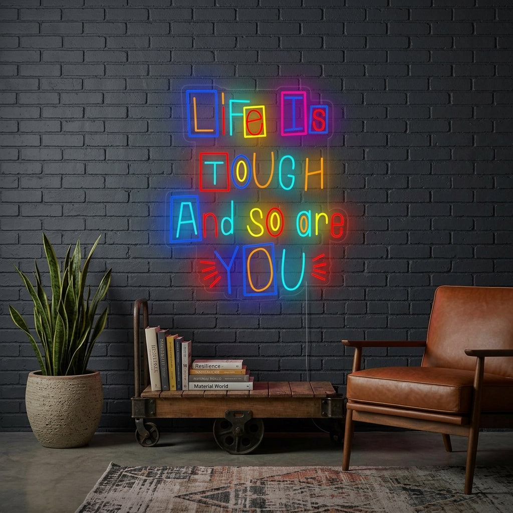 "Life is Tough and So Are You" Neonkyltti