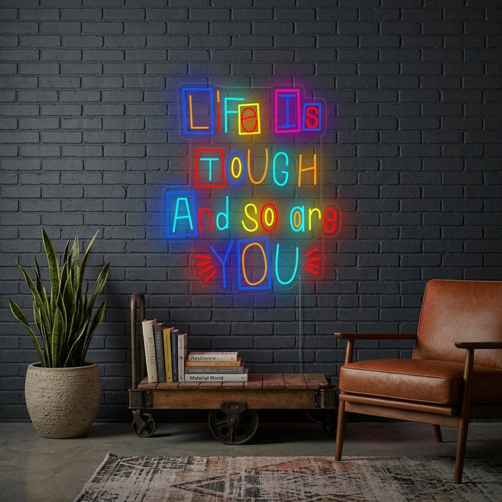 "Life is Tough and So Are You" Neonkyltti