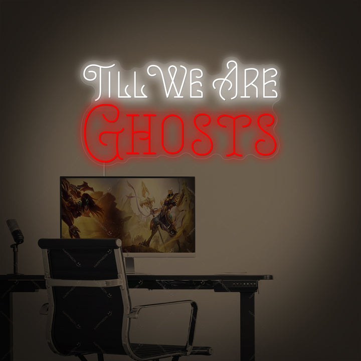 "Till We Are Ghosts" Neonkyltti
