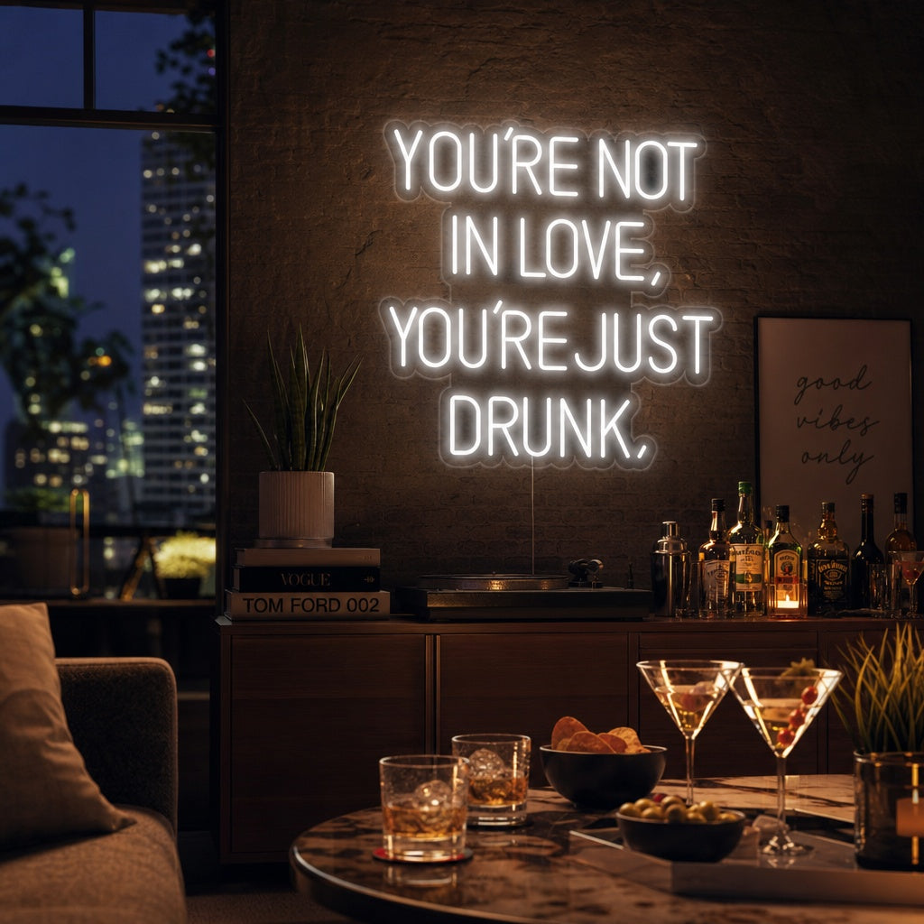 "You Are Not In Love You Just Drunk" Neonkyltti