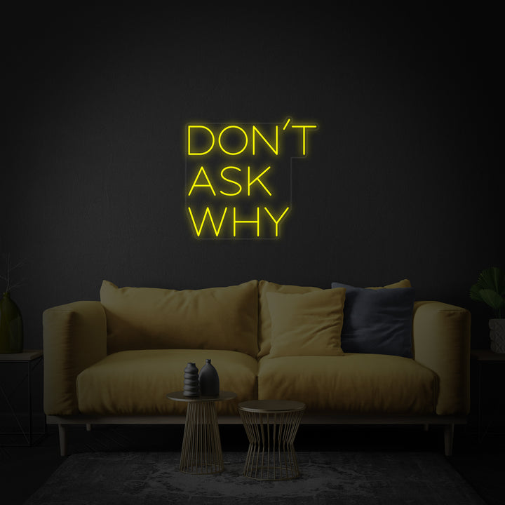 "Dont Ask Why" Neonkyltti