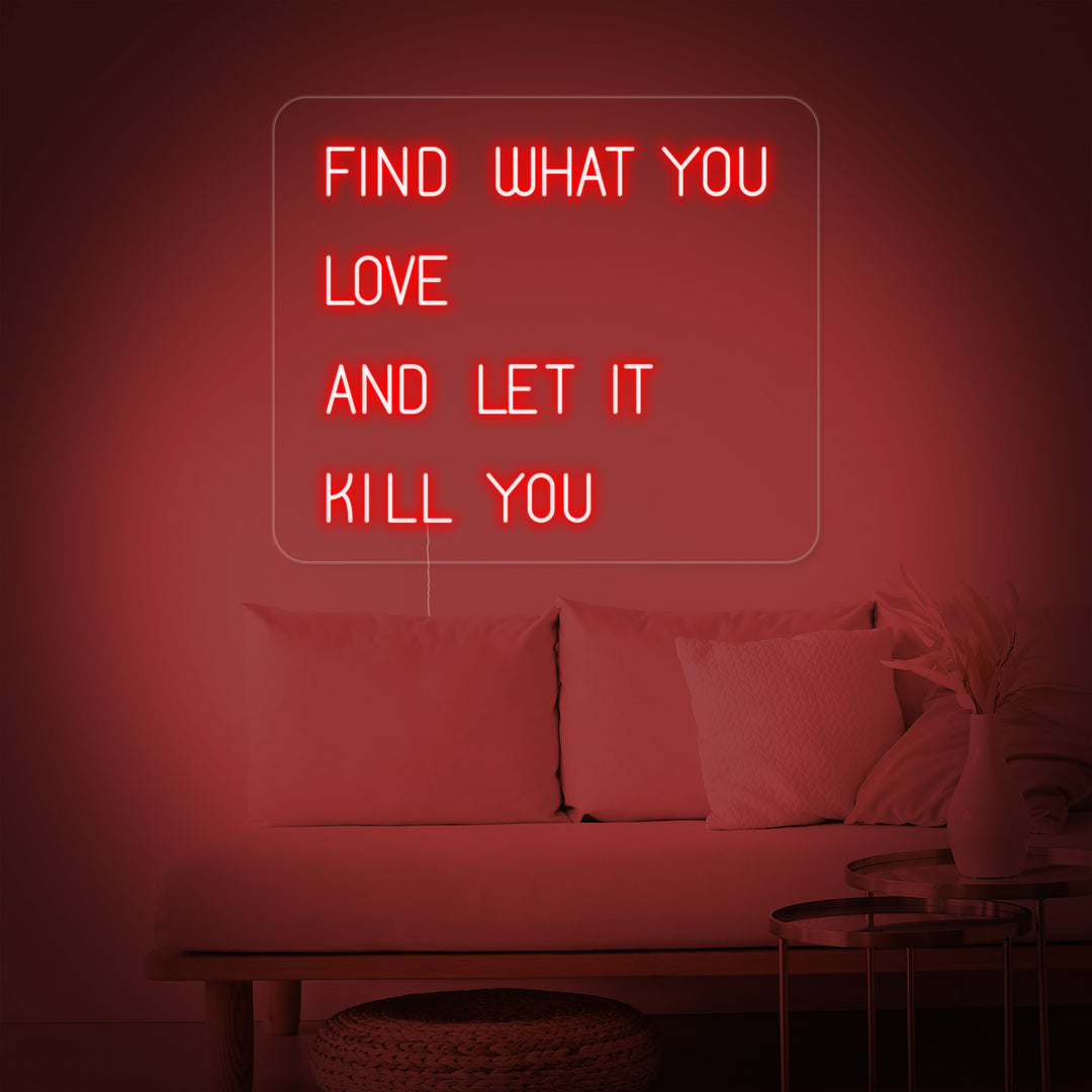 "Find What You Love And Let it Kill You" Neonkyltti