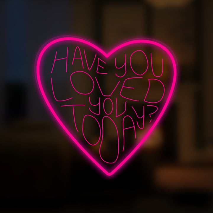 "Have You Loved You Today" Mini Neonkyltti