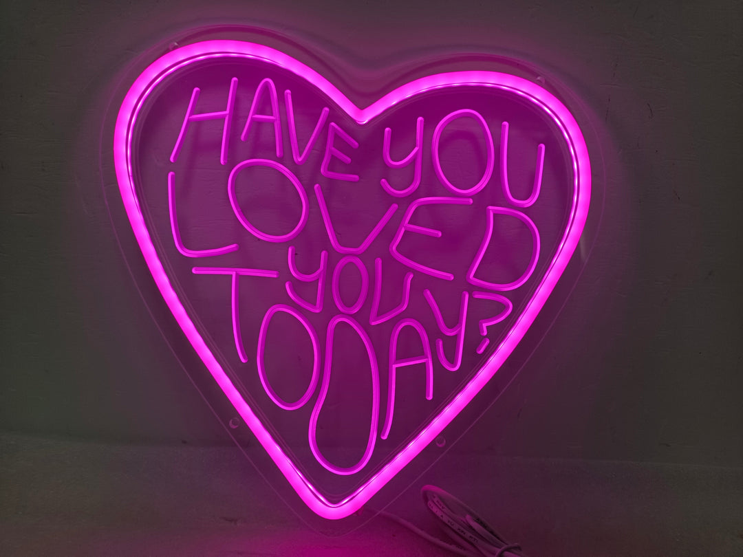 "Have You Loved You Today" Neonkyltti (Varastossa: 1 kpl)