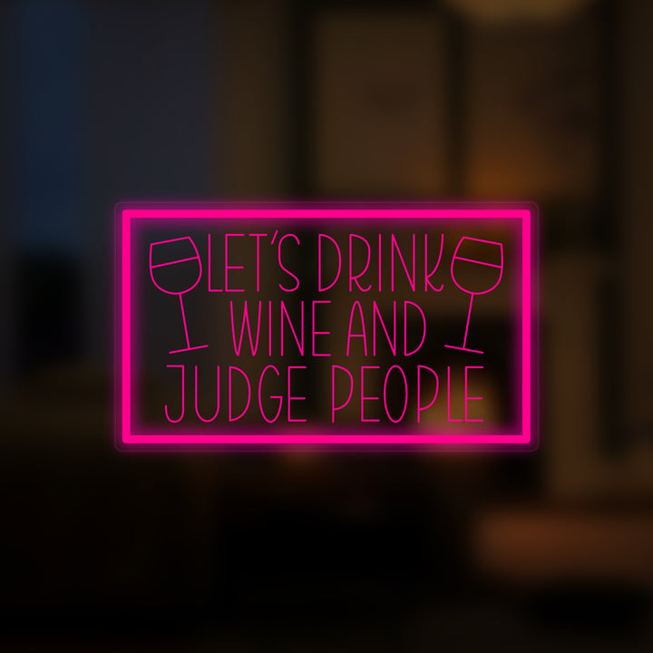 "Lets Drink Wine And Judge People" Pieni Neonkyltti