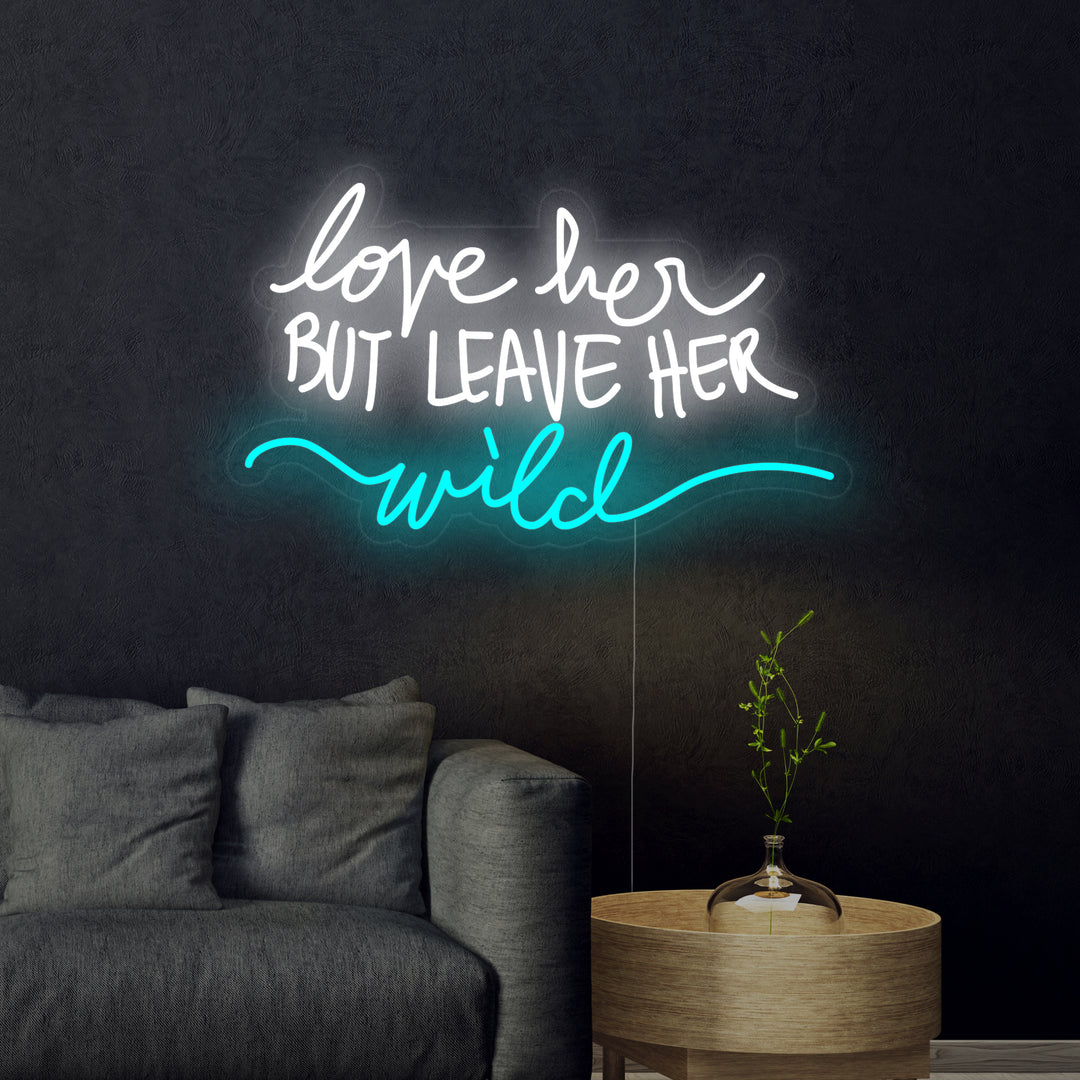 "Love Her But Leave Her Wild" Neonkyltti