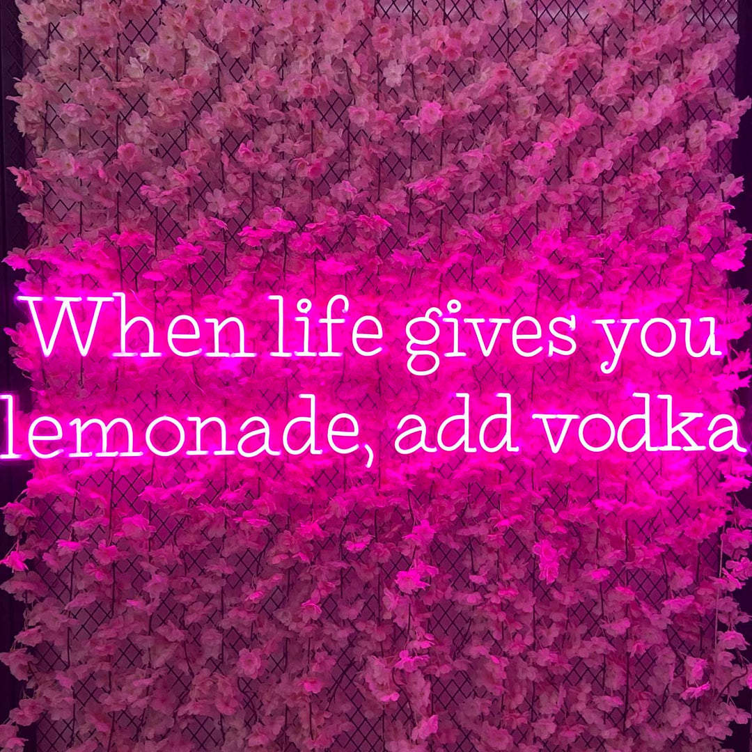 "When Life Gives You Lemonade Add Vodka" Neonkyltti