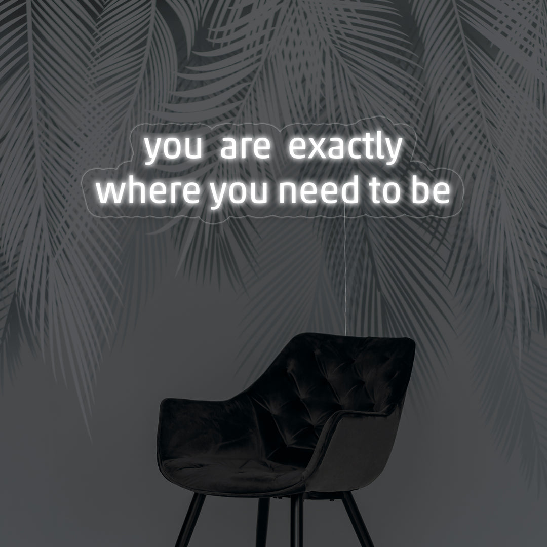 "You Are Exactly Where You Need To Be" Neonkyltti