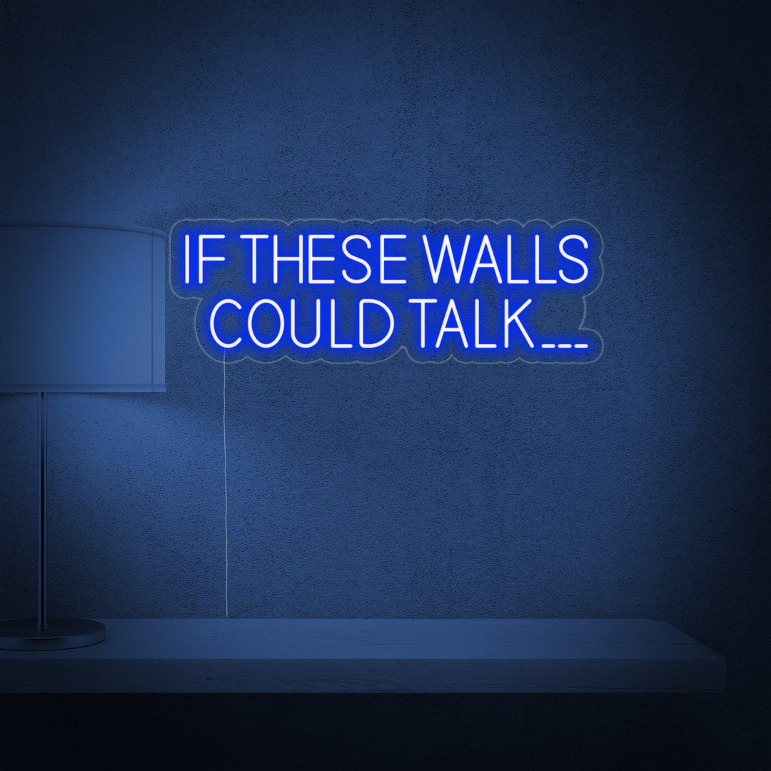 "If These Walls Could Talk" Neonkyltti